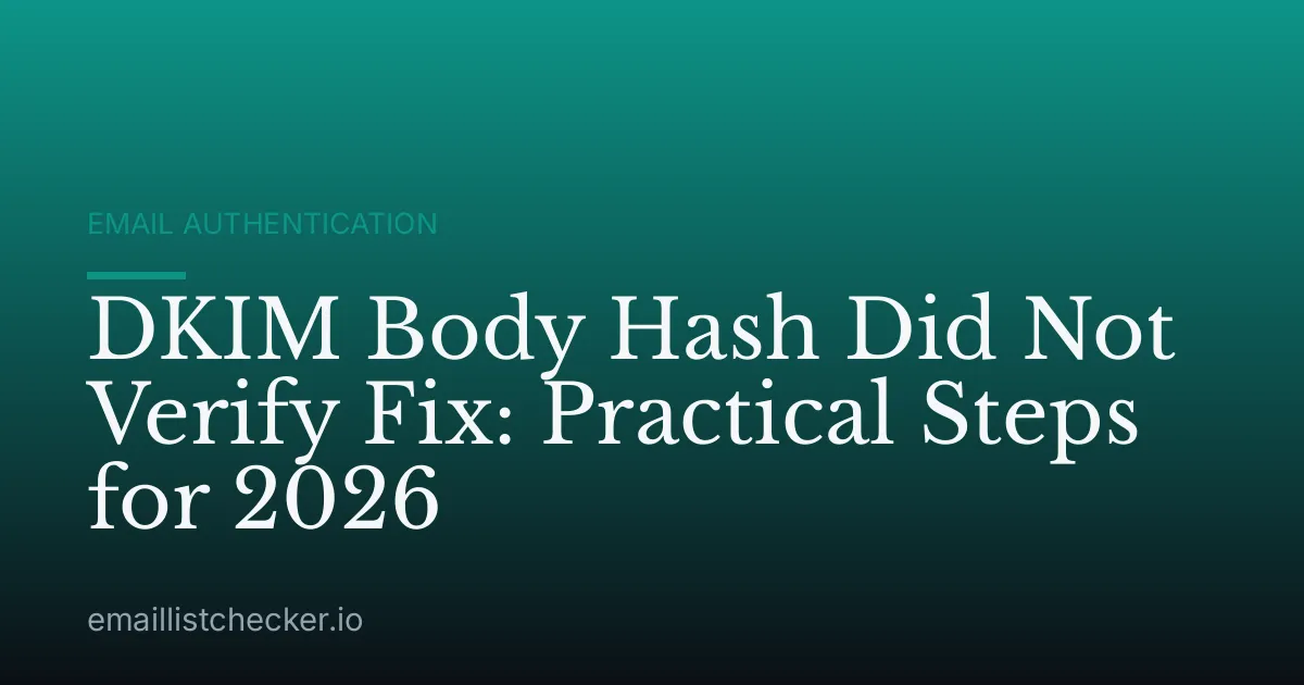DKIM Body Hash Did Not Verify Fix: Practical Steps for 2026