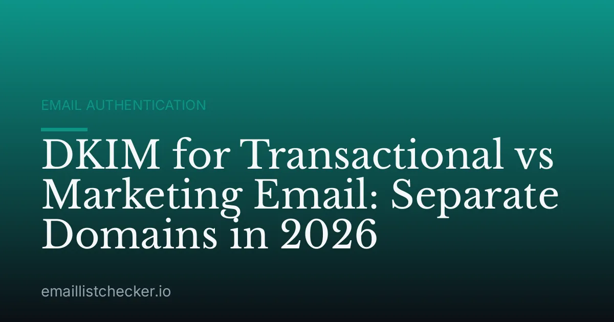 DKIM for Transactional vs Marketing Email: Separate Domains in 2026
