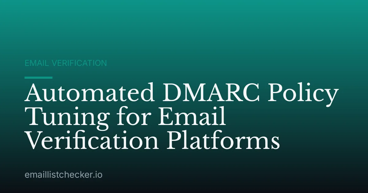Automated DMARC Policy Tuning for Email Verification Platforms