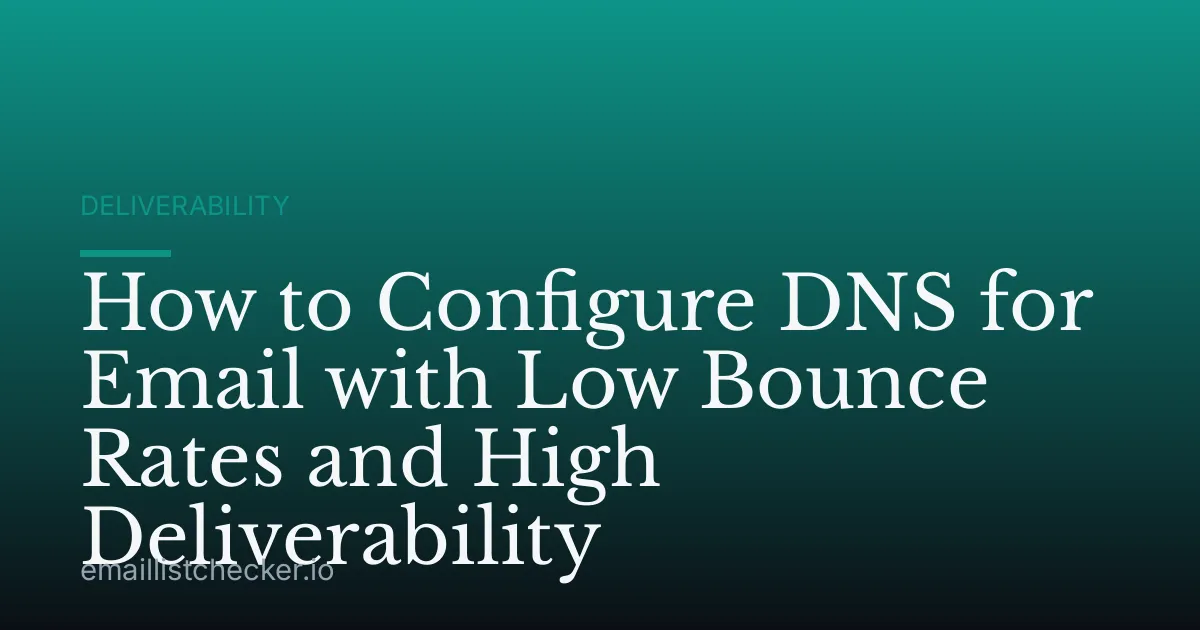 How to Configure DNS for Email with Low Bounce Rates and High Deliverability