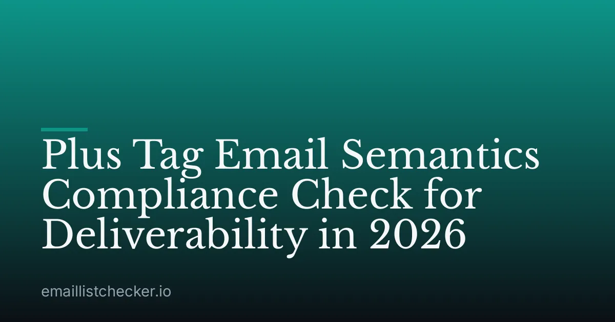 Plus Tag Email Semantics Compliance Check for Deliverability in 2026