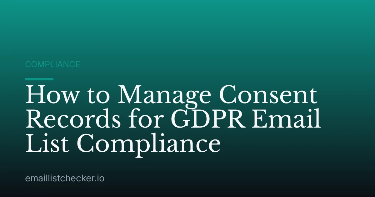 How to Manage Consent Records for GDPR Email List Compliance