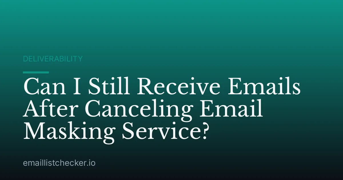 Can I Still Receive Emails After Canceling Email Masking Service?