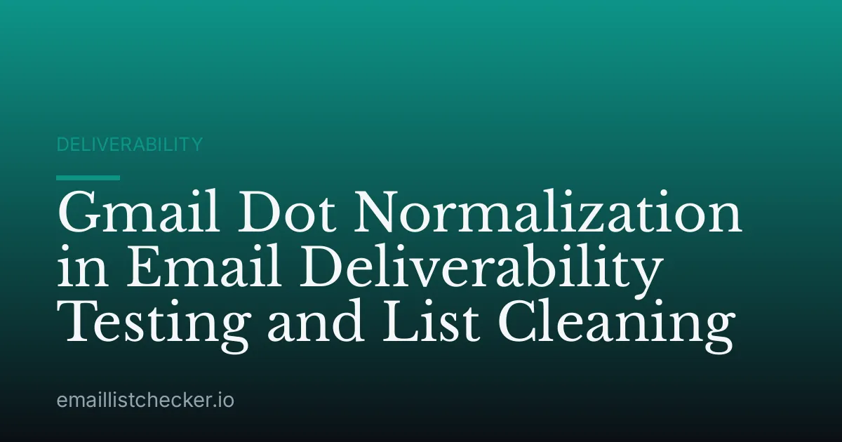 Gmail Dot Normalization in Email Deliverability Testing and List Cleaning