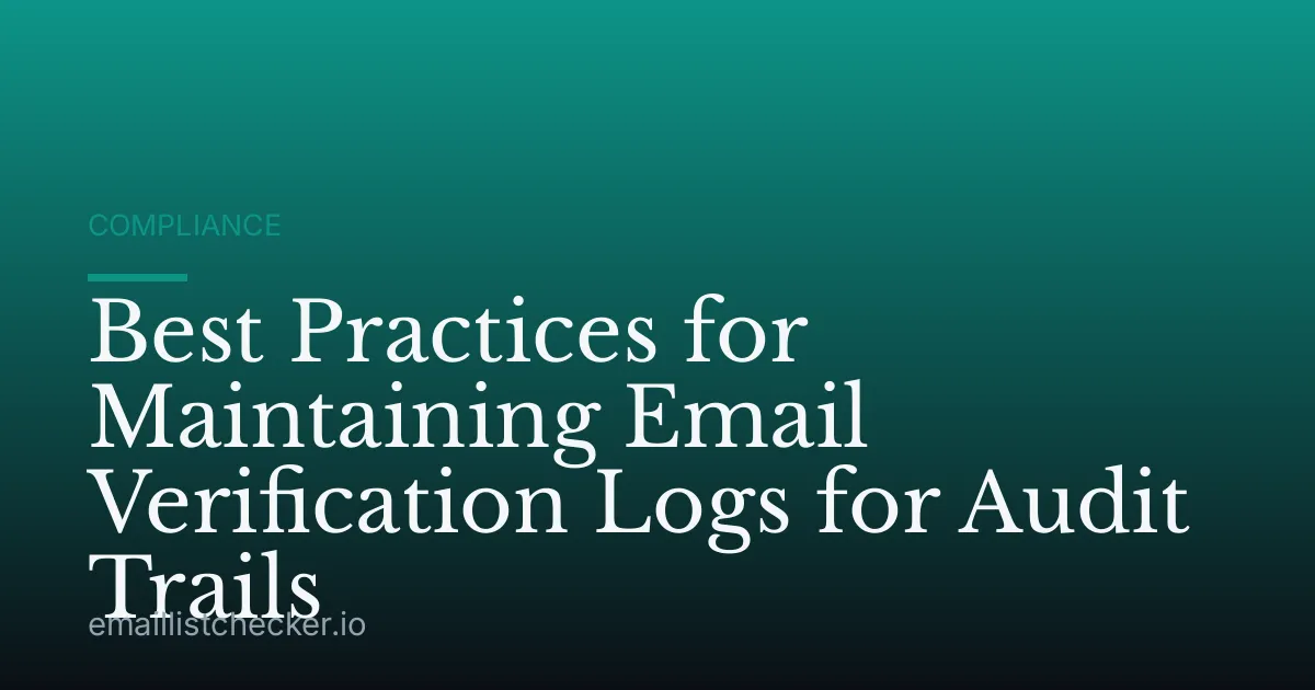 Best Practices for Maintaining Email Verification Logs for Audit Trails