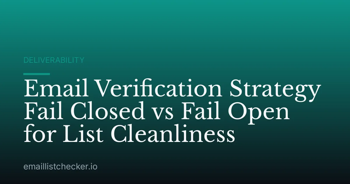 Email Verification Strategy Fail Closed vs Fail Open for List Cleanliness