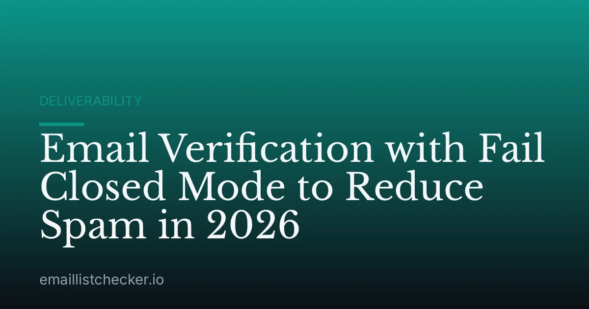 Email Verification with Fail Closed Mode to Reduce Spam in 2026