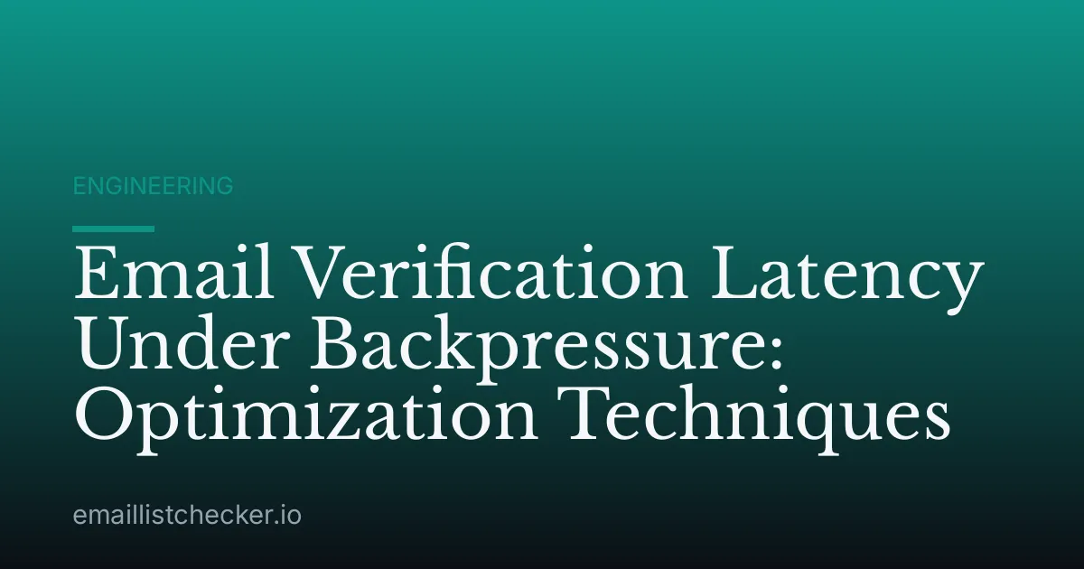 Email Verification Latency Under Backpressure: Optimization Techniques