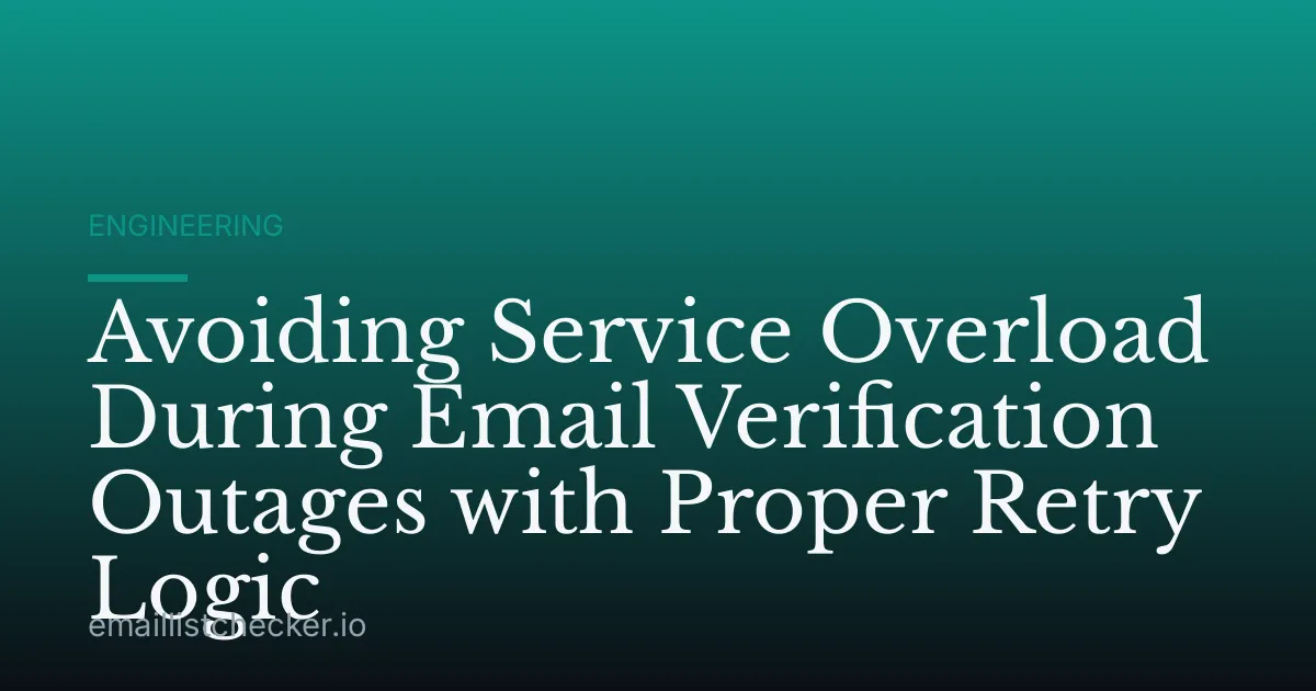 Avoiding Service Overload During Email Verification Outages with Proper Retry Logic