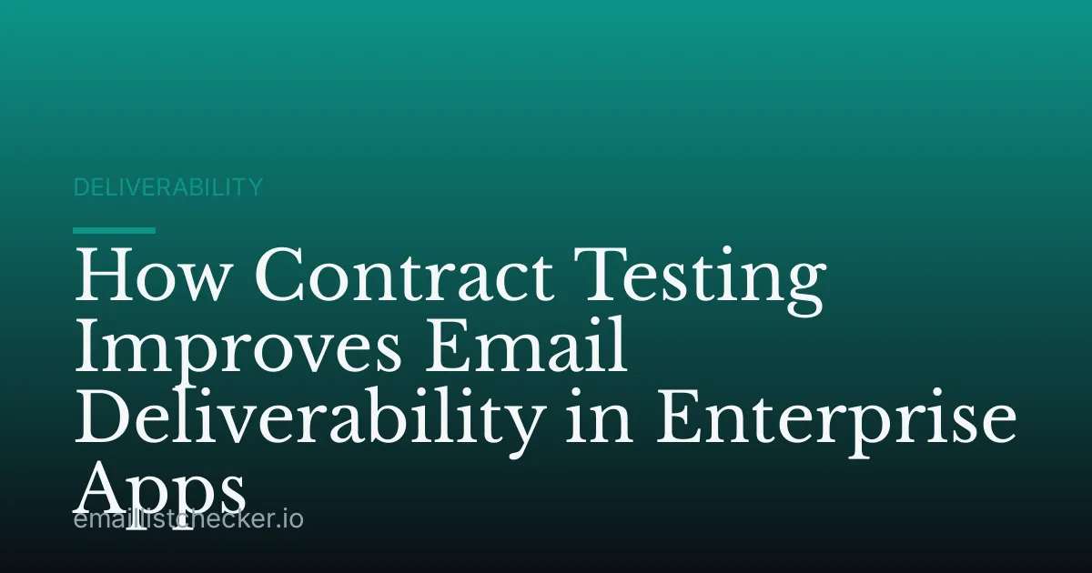 How Contract Testing Improves Email Deliverability in Enterprise Apps