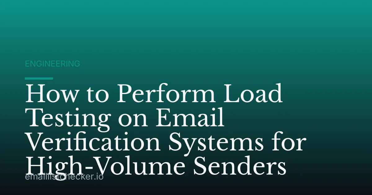 How to Perform Load Testing on Email Verification Systems for High-Volume Senders
