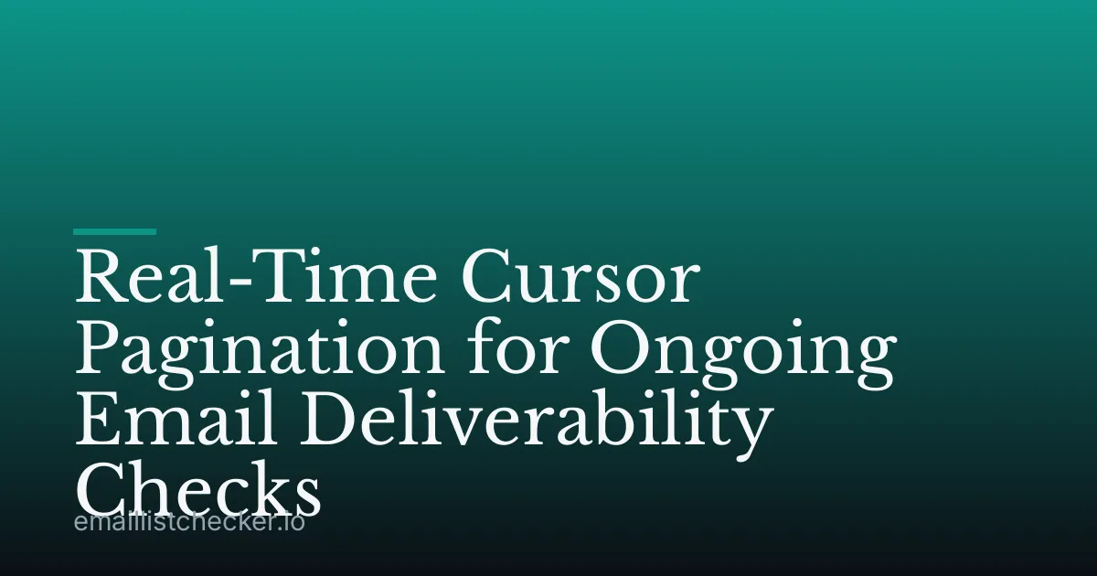 Real-Time Cursor Pagination for Ongoing Email Deliverability Checks