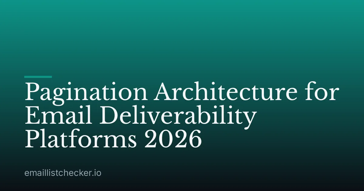 Pagination Architecture for Email Deliverability Platforms 2026