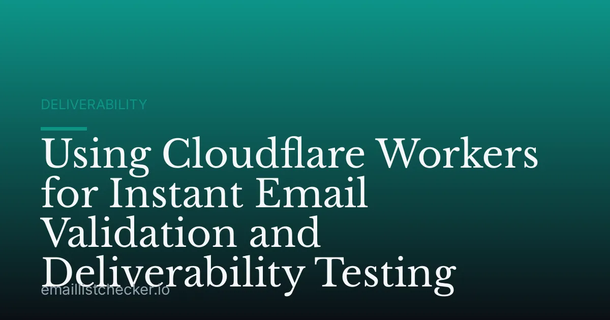 Using Cloudflare Workers for Instant Email Validation and Deliverability Testing