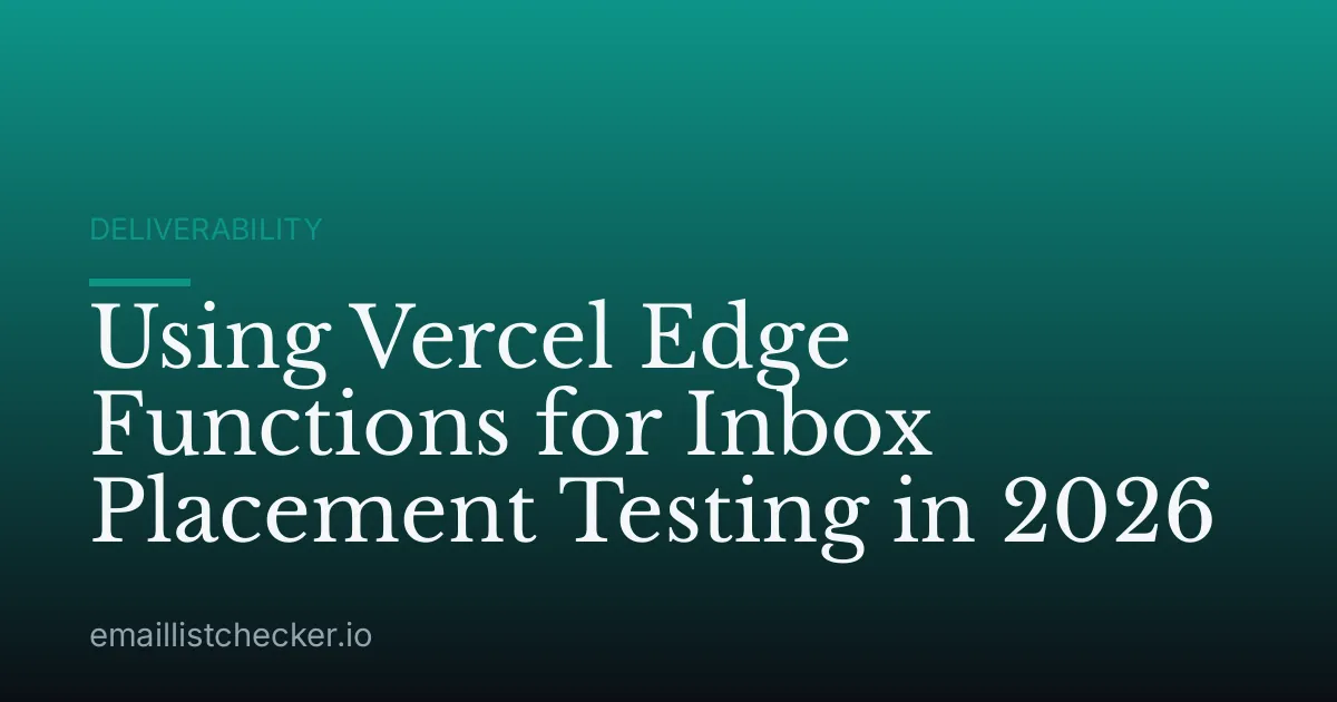 Using Vercel Edge Functions for Inbox Placement Testing in 2026