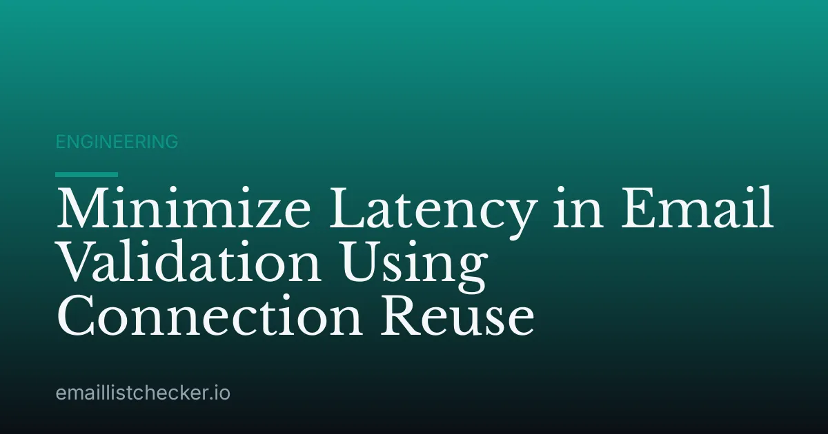 Minimize Latency in Email Validation Using Connection Reuse