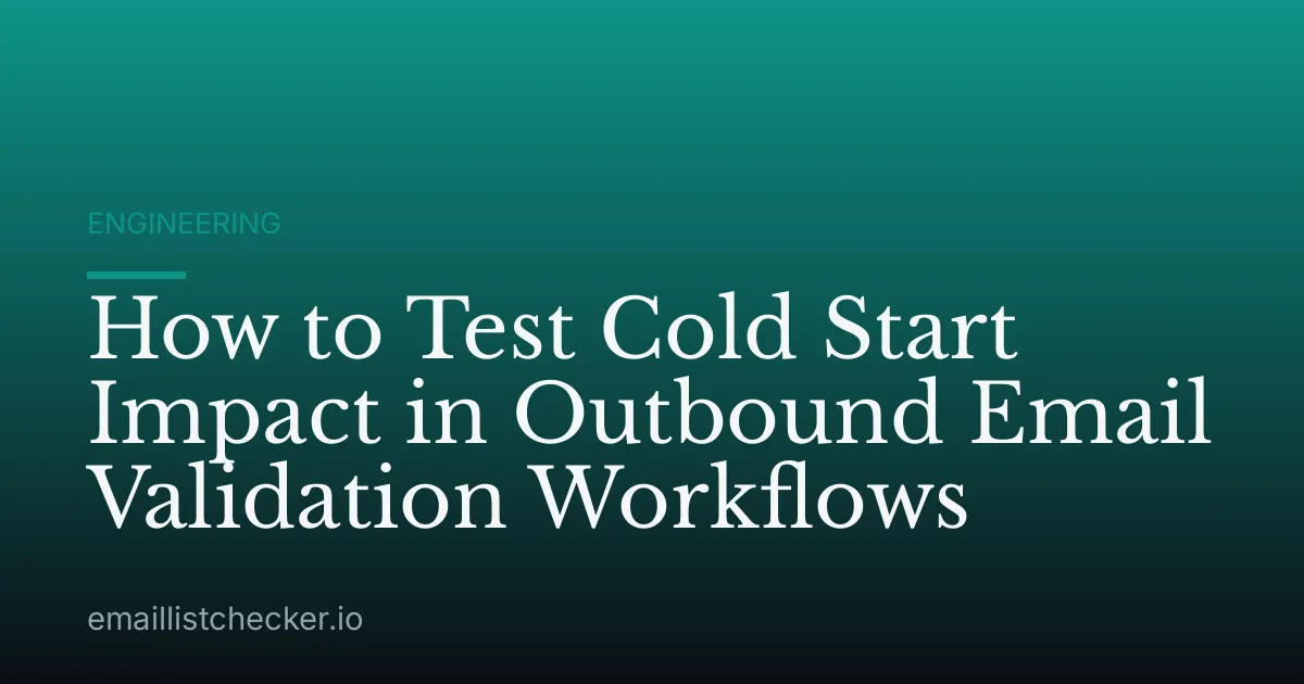 How to Test Cold Start Impact in Outbound Email Validation Workflows