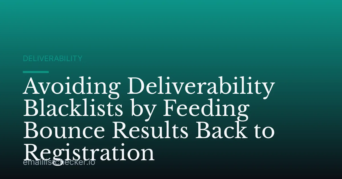 Avoiding Deliverability Blacklists by Feeding Bounce Results Back to Registration