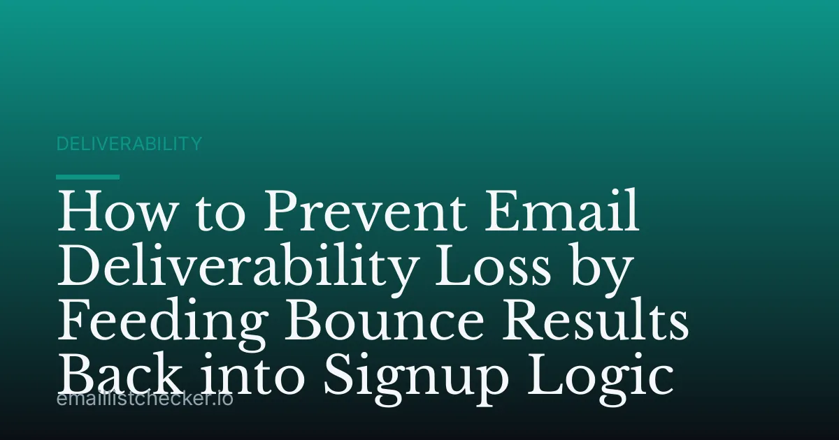 How to Prevent Email Deliverability Loss by Feeding Bounce Results Back into Signup Logic