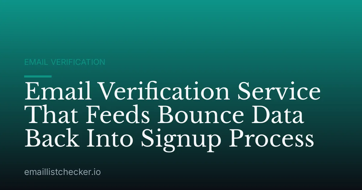 Email Verification Service That Feeds Bounce Data Back Into Signup Process