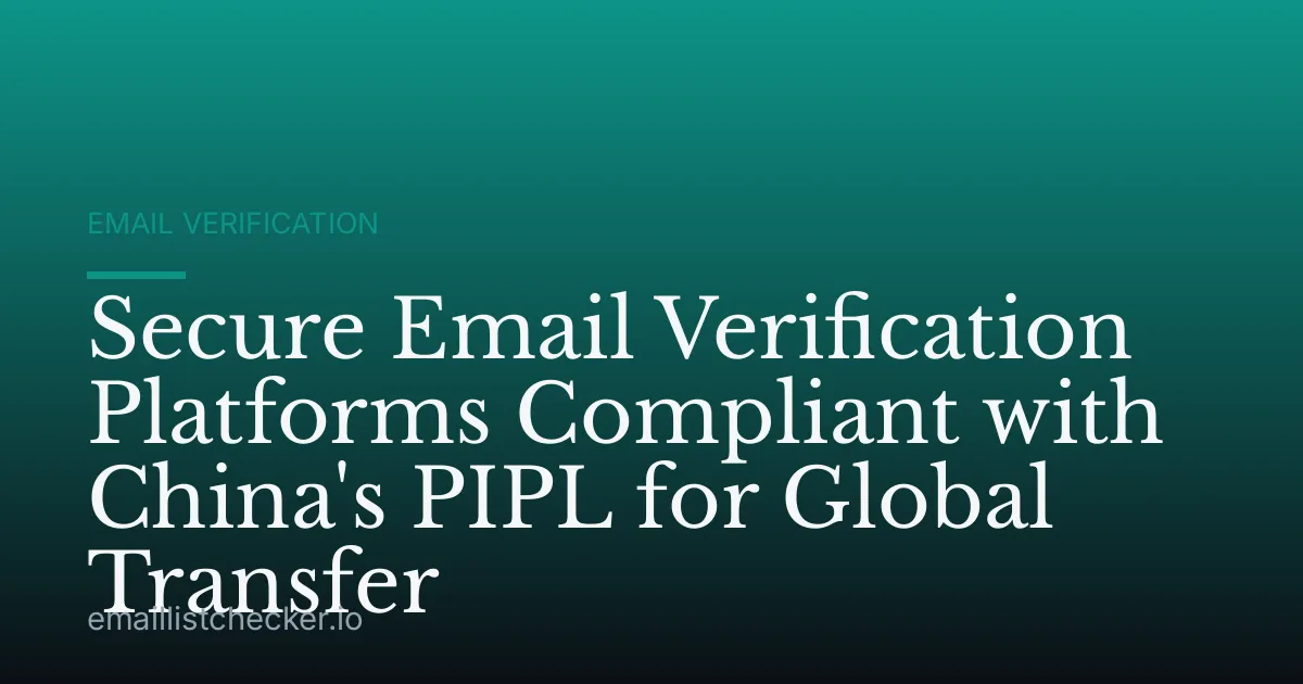 Secure Email Verification Platforms Compliant with China's PIPL for Global Transfer