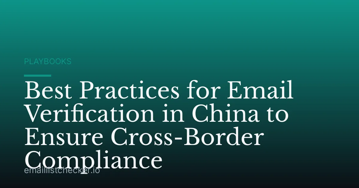 Best Practices for Email Verification in China to Ensure Cross-Border Compliance