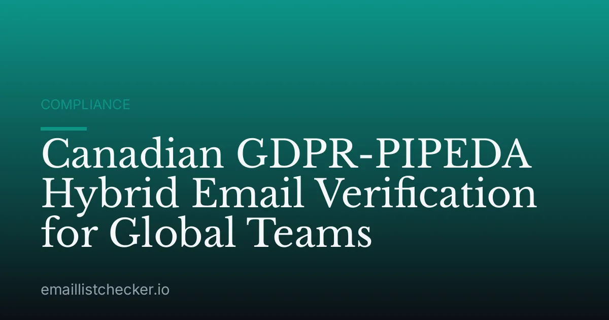 Canadian GDPR-PIPEDA Hybrid Email Verification for Global Teams