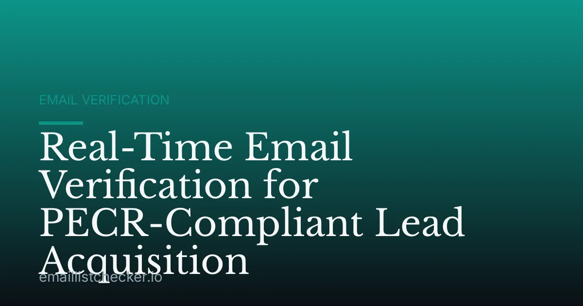 Real-Time Email Verification for PECR-Compliant Lead Acquisition