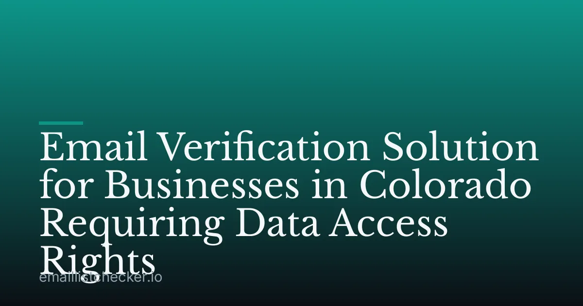 Email Verification Solution for Businesses in Colorado Requiring Data Access Rights