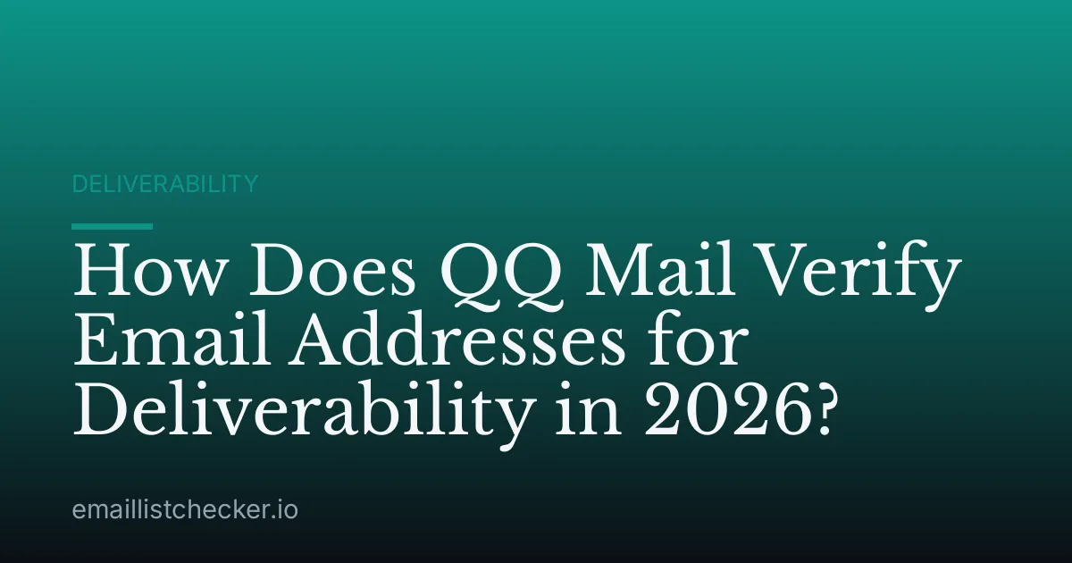 How Does QQ Mail Verify Email Addresses for Deliverability in 2026?