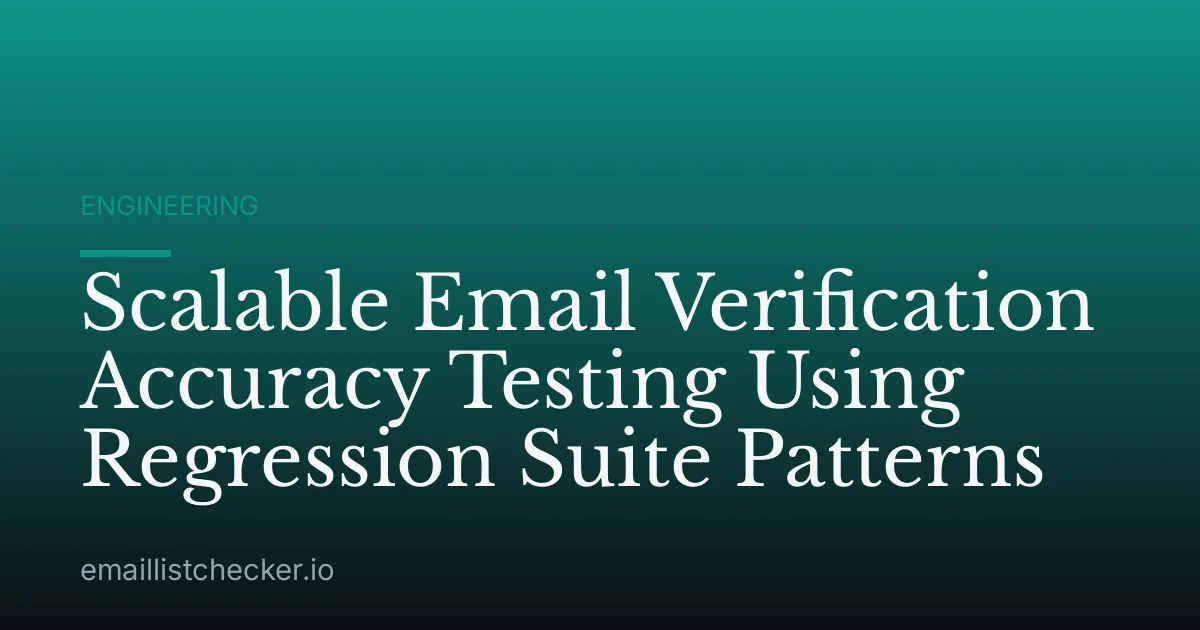 Scalable Email Verification Accuracy Testing Using Regression Suite Patterns