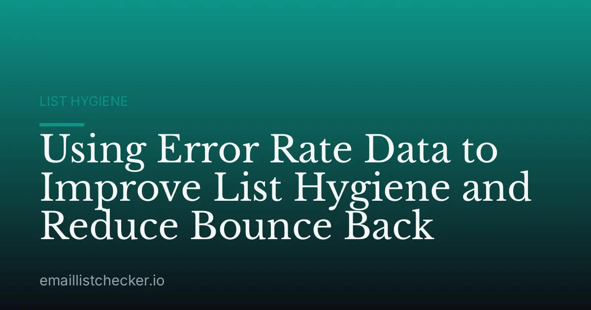 Using Error Rate Data to Improve List Hygiene and Reduce Bounce Back