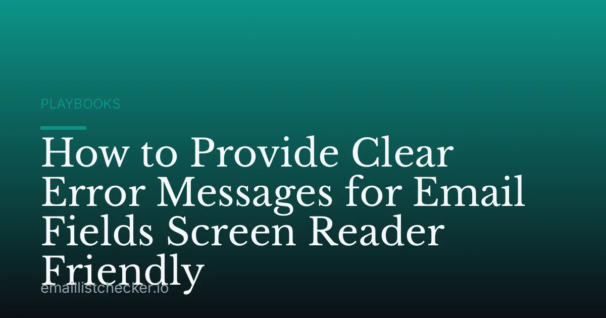 How to Provide Clear Error Messages for Email Fields Screen Reader Friendly
