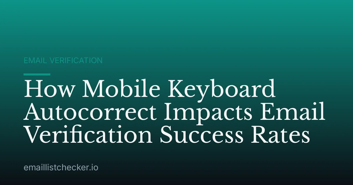 How Mobile Keyboard Autocorrect Impacts Email Verification Success Rates