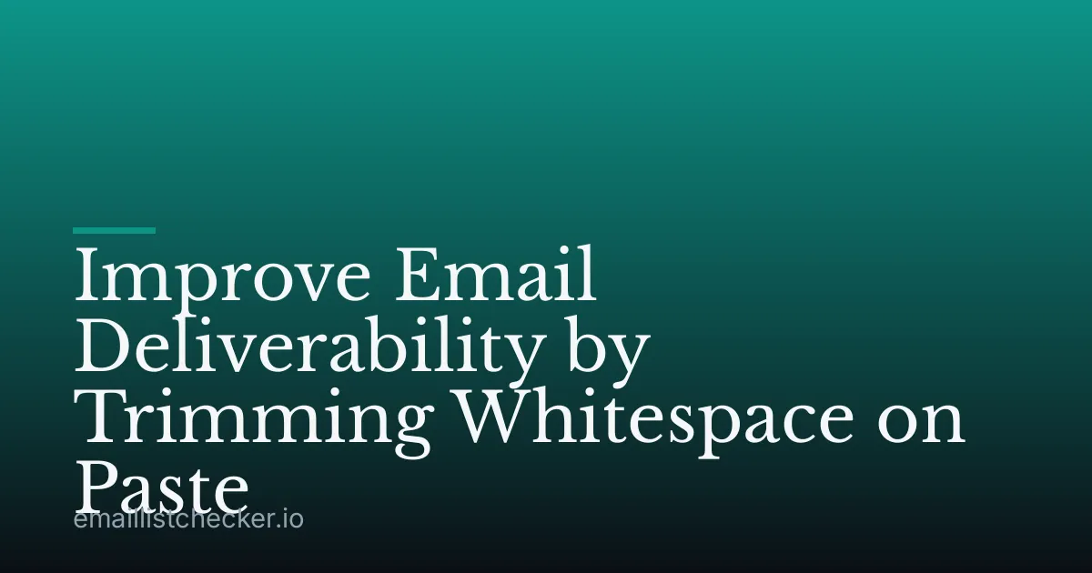Improve Email Deliverability by Trimming Whitespace on Paste