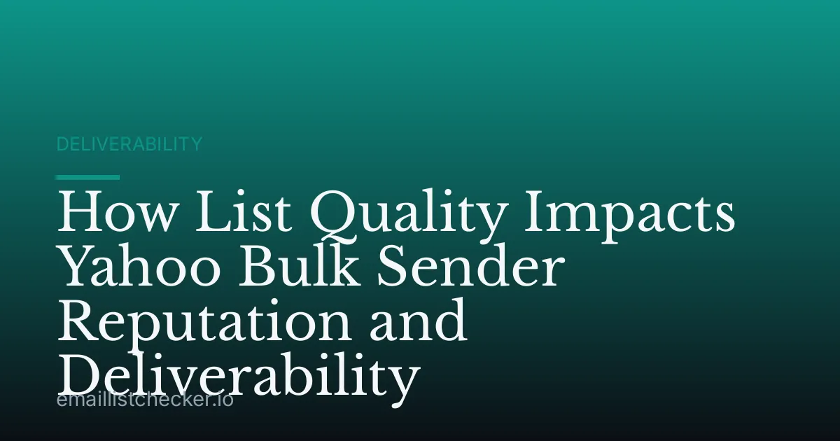 How List Quality Impacts Yahoo Bulk Sender Reputation and Deliverability