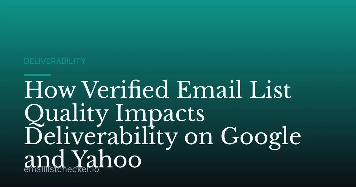 How Verified Email List Quality Impacts Deliverability on Google and Yahoo