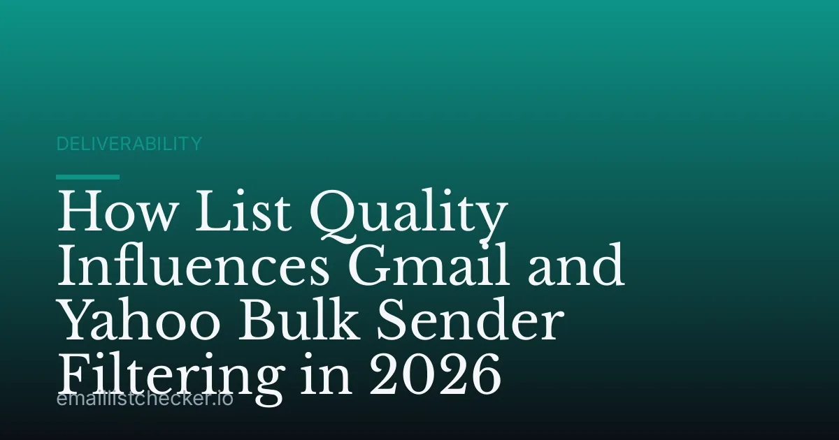 How List Quality Influences Gmail and Yahoo Bulk Sender Filtering in 2026