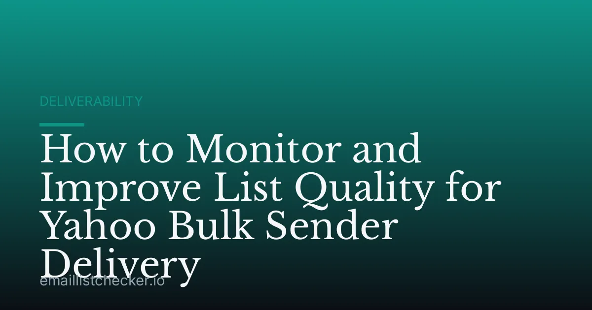 How to Monitor and Improve List Quality for Yahoo Bulk Sender Delivery