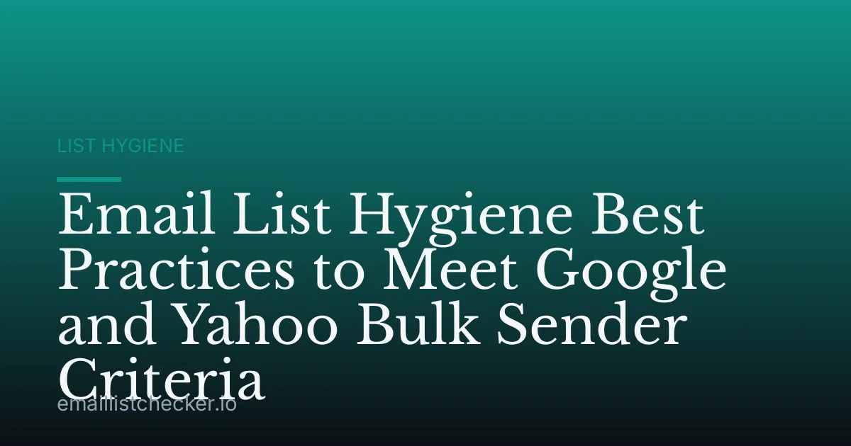 Email List Hygiene Best Practices to Meet Google and Yahoo Bulk Sender Criteria