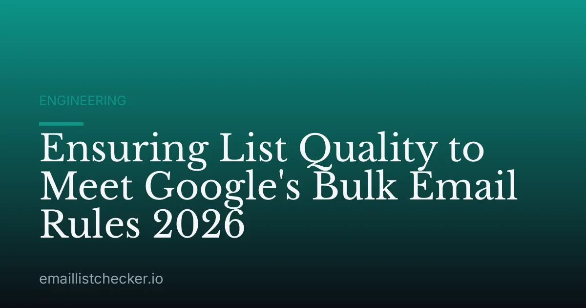 Ensuring List Quality to Meet Google's Bulk Email Rules 2026