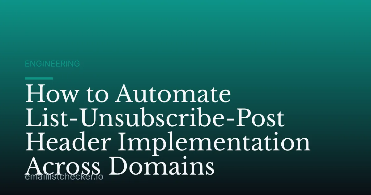 How to Automate List-Unsubscribe-Post Header Implementation Across Domains