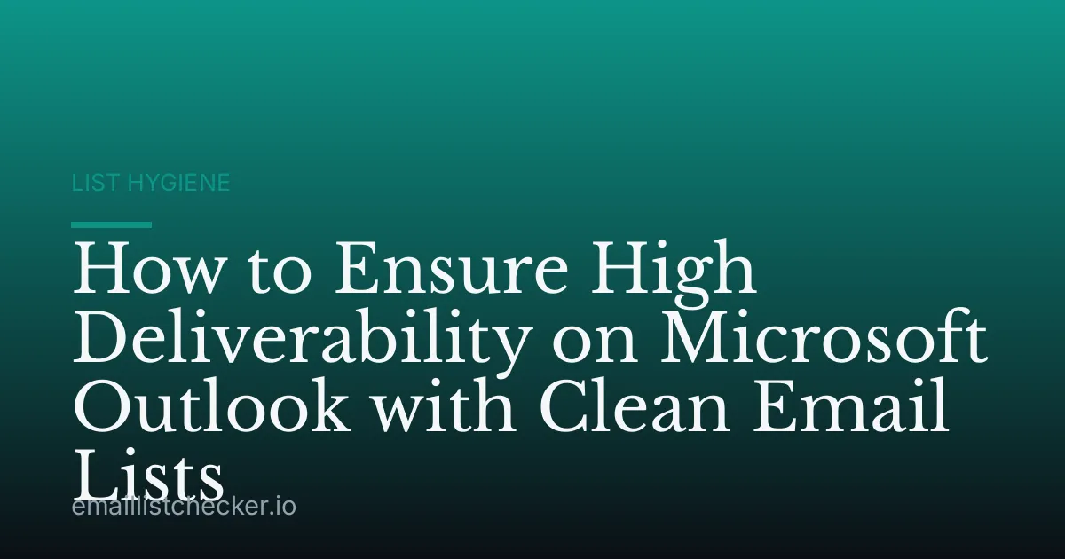 How to Ensure High Deliverability on Microsoft Outlook with Clean Email Lists