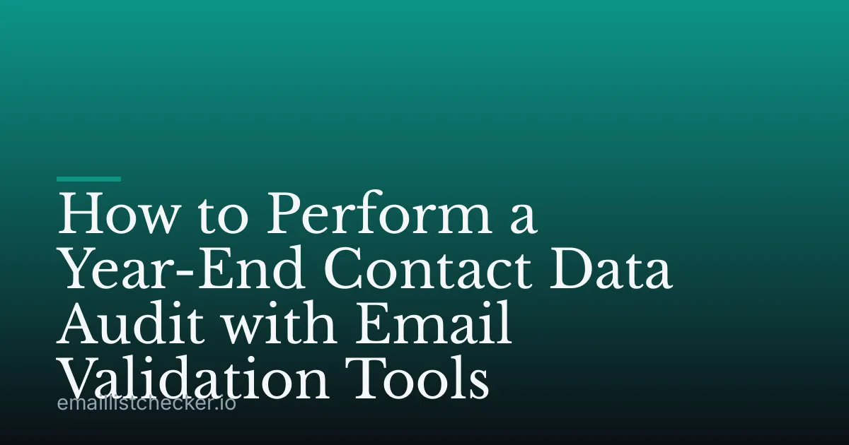 How to Perform a Year-End Contact Data Audit with Email Validation Tools