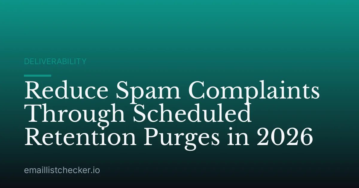 Reduce Spam Complaints Through Scheduled Retention Purges in 2026