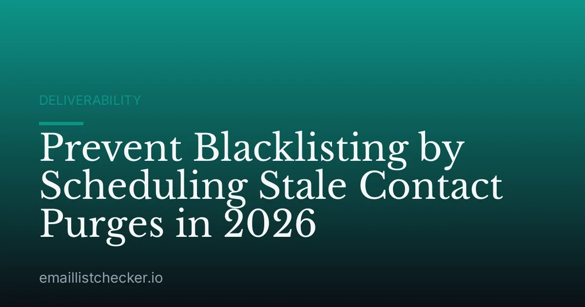 Prevent Blacklisting by Scheduling Stale Contact Purges in 2026