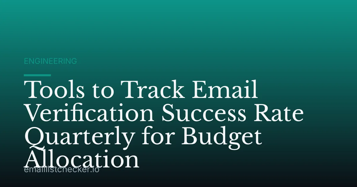 Tools to Track Email Verification Success Rate Quarterly for Budget Allocation