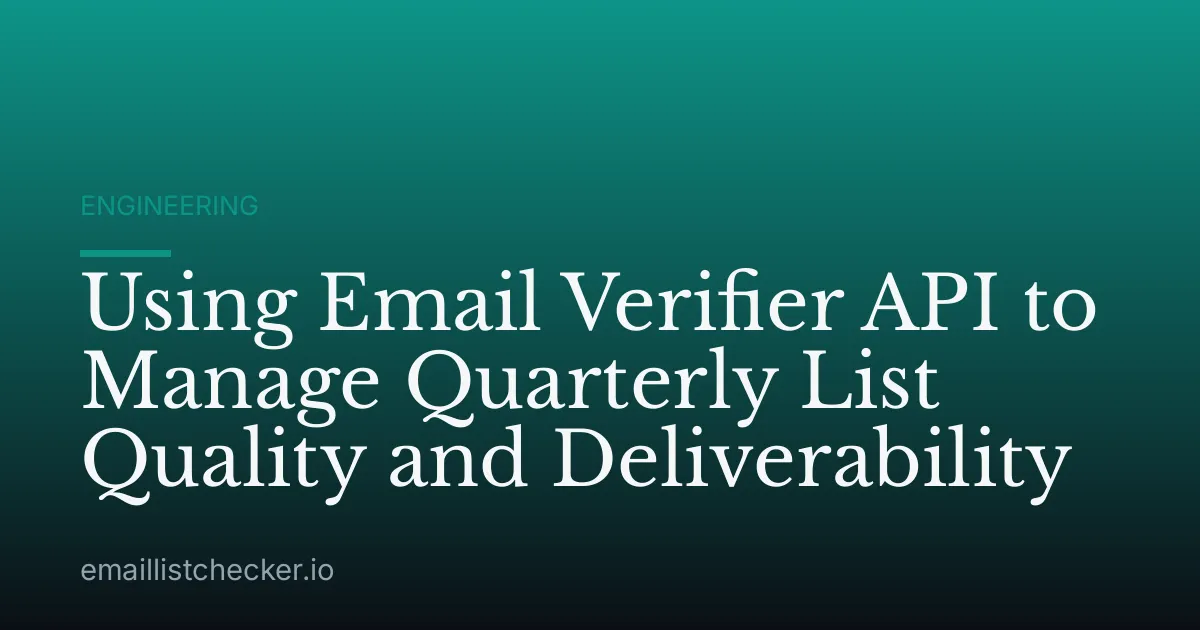 Using Email Verifier API to Manage Quarterly List Quality and Deliverability