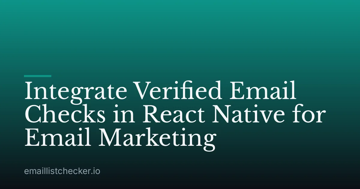 Integrate Verified Email Checks in React Native for Email Marketing