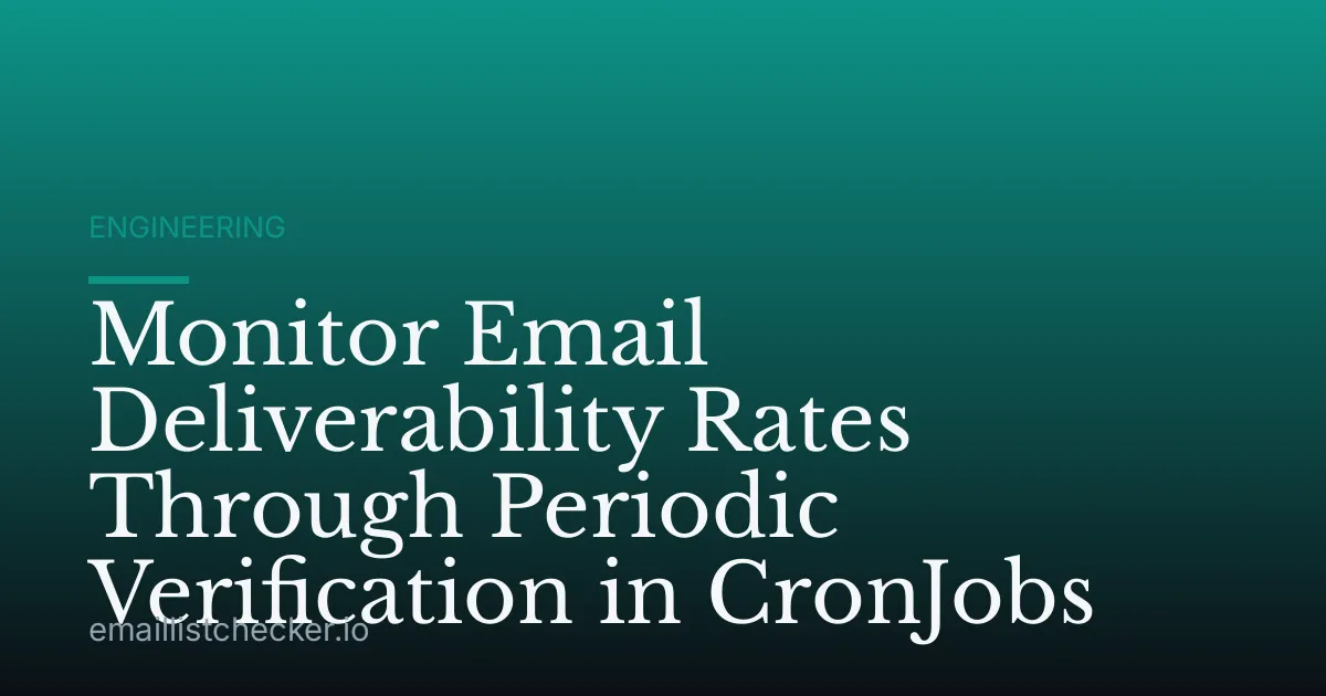 Monitor Email Deliverability Rates Through Periodic Verification in CronJobs